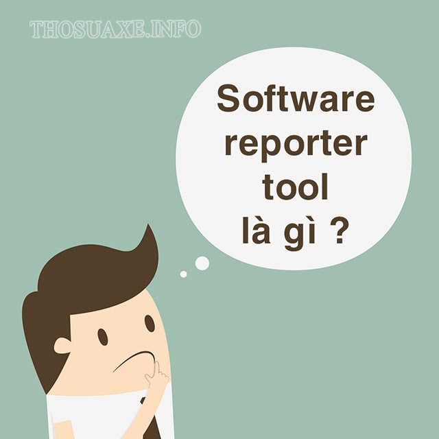 Software reporter tool là gì?